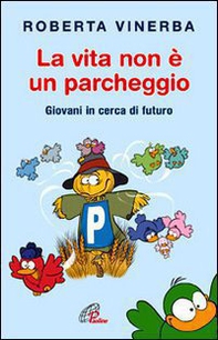 La vita non è un parcheggio. Giovani in cerca di futuro - Librerie.coop La vita non è un parcheggio. Giovani in cerca di futuro - Librerie.coop
