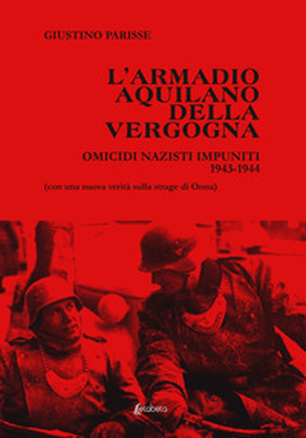 L'armadio aquilano della vergogna. Omicidi nazisti impuniti 1943-1944 - Librerie.coop L'armadio aquilano della vergogna. Omicidi nazisti impuniti 1943-1944 - Librerie.coop
