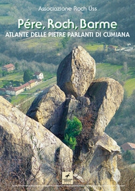 Pére, Roch, Barme. Atlante delle pietre parlanti di Cumiana - Librerie.coop