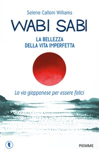 Wabi sabi. La bellezza della vita imperfetta. La via giapponese per essere felici - Librerie.coop