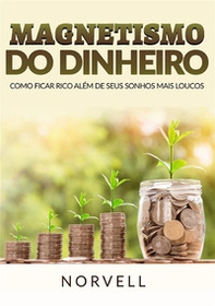 Magnetismo do dinheiro. Como ficar rico além de seus sonhos mais loucos - Librerie.coop Magnetismo do dinheiro. Como ficar rico além de seus sonhos mais loucos - Librerie.coop