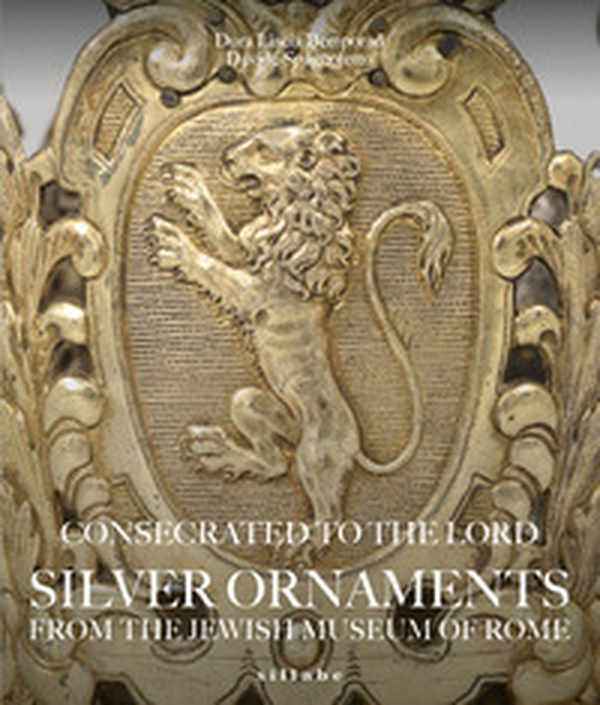 Consecrated to the Lord Silver Ornaments from the Jewish Museum of Rome - Librerie.coop Consecrated to the Lord Silver Ornaments from the Jewish Museum of Rome - Librerie.coop