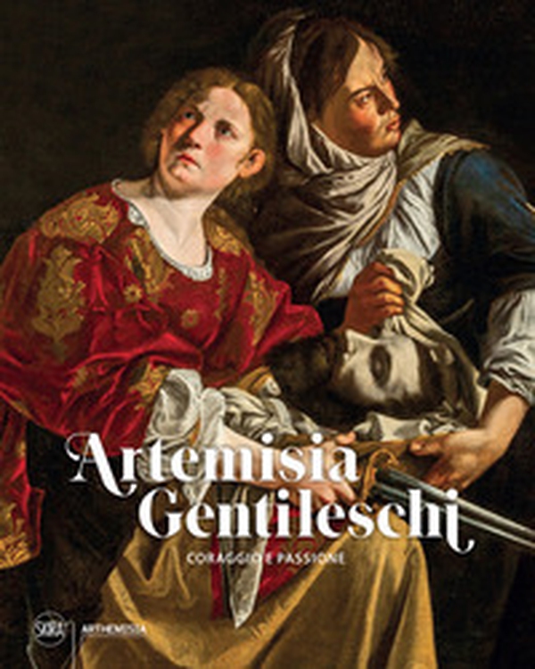 Artemisia Gentileschi. Coraggio e passione - Librerie.coop Artemisia Gentileschi. Coraggio e passione - Librerie.coop