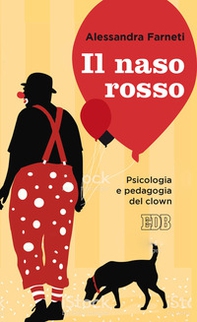 Il naso rosso. Psicologia e pedagogia del clown - Librerie.coop