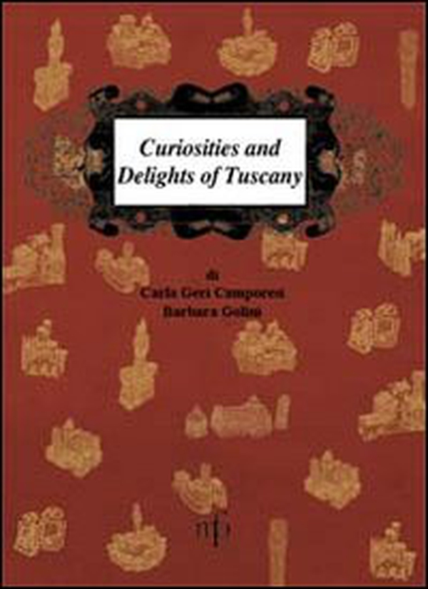 Curiosities and delights of Tuscany - Librerie.coop Curiosities and delights of Tuscany - Librerie.coop
