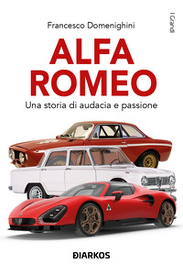 Alfa Romeo. Una storia di audacia e passione - Librerie.coop Alfa Romeo. Una storia di audacia e passione - Librerie.coop