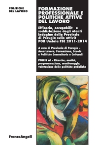 Formazione professionale e politiche attive del lavoro. Efficacia, occupabilità e soddisfazione degli utenti. Indagine della Provincia di Perugia sulle attività POR Umbria FSE 2011-2014 - Librerie.coop Formazione professionale e politiche attive del lavoro. Efficacia, occupabilità e soddisfazione degli utenti. Indagine della Provincia di Perugia sulle attività POR Umbria FSE 2011-2014 - Librerie.coop