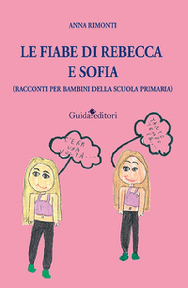 Le fiabe di Rebecca e Sofia (racconti per bambini della scuola primaria) - Librerie.coop Le fiabe di Rebecca e Sofia (racconti per bambini della scuola primaria) - Librerie.coop