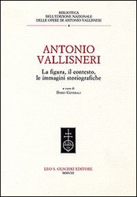Antonio Vallisneri. La figura, il contesto, le immagini storiografiche - Librerie.coop
