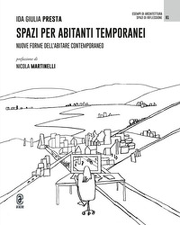 Spazi per abitanti temporanei. Nuove forme dell'abitare contemporaneo - Librerie.coop