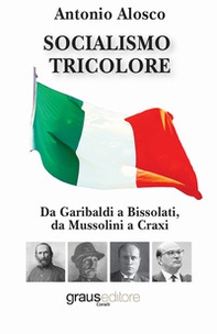 Socialismo tricolore. Da Garibaldi a Bissolati, da Mussolini a Craxi - Librerie.coop