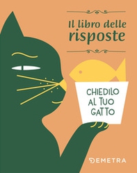Chiedilo al tuo gatto. Il libro delle risposte - Librerie.coop Chiedilo al tuo gatto. Il libro delle risposte - Librerie.coop