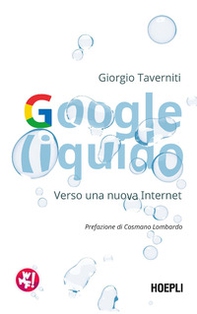 Google liquido. Verso una nuova Internet - Librerie.coop Google liquido. Verso una nuova Internet - Librerie.coop
