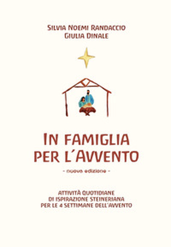 In famiglia per l'Avvento. Attività quotidiane di ispirazione steineriana per le 4 settimane dell'Avvento - Librerie.coop In famiglia per l'Avvento. Attività quotidiane di ispirazione steineriana per le 4 settimane dell'Avvento - Librerie.coop
