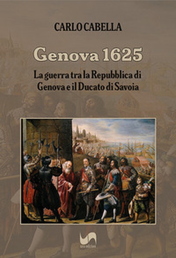 Genova 1625. La guerra tra la Repubblica di Genova e il Ducato di Savoia - Librerie.coop