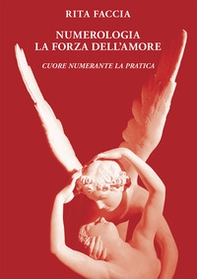 Numerologia la forza dell'amore. Cuore numerante la pratica - Librerie.coop