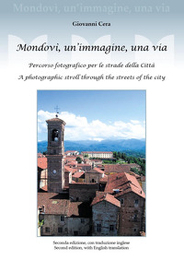 Mondovì, un'immagine, una via. Percorso fotografico per le strade della città. A photographic stroll through the streets of the city - Librerie.coop Mondovì, un'immagine, una via. Percorso fotografico per le strade della città. A photographic stroll through the streets of the city - Librerie.coop