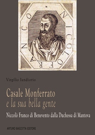 Casale Monferrato e la sua bella gente. Niccolò Franco di Benevento dalla duchessa di Mantova - Librerie.coop