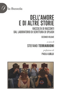 Dell'amore e di altre storie. Raccolta di racconti dal Laboratorio di scrittura di Splash - Vol. 2 - Librerie.coop