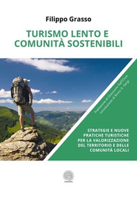 Turismo lento e comunità sostenibili. Strategie e nuove pratiche turistiche per la valorizzazione del territorio e delle comunità locali - Librerie.coop