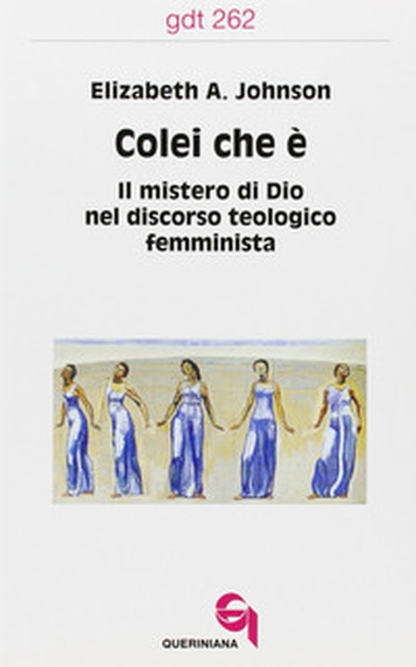 Colei che è. Il mistero di Dio nel discorso teologico femminista - Librerie.coop Colei che è. Il mistero di Dio nel discorso teologico femminista - Librerie.coop