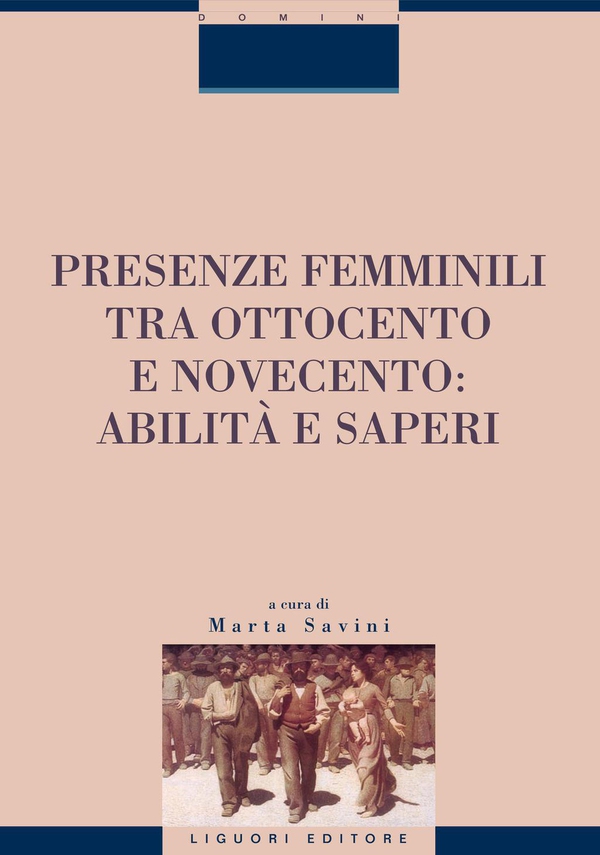 Presenze femminili tra Ottocento e Novecento: abilità e saperi - Librerie.coop Presenze femminili tra Ottocento e Novecento: abilità e saperi - Librerie.coop