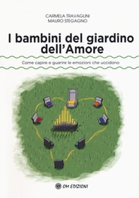 I bambini del giardino dell'amore. Come capire e guarire le emozioni che uccidono - Librerie.coop