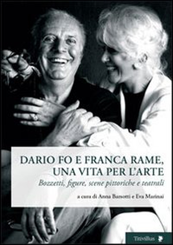Dario Fo e Franca Rame, una vita per l'arte. Bozzetti, figure, scene pittoriche e teatrali - Librerie.coop Dario Fo e Franca Rame, una vita per l'arte. Bozzetti, figure, scene pittoriche e teatrali - Librerie.coop