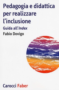 Pedagogia e didattica per realizzare l'inclusione. Guida all'«Index» - Librerie.coop