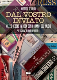 Dal vostro inviato. Mezzo secolo in rosa con i grandi del calcio - Librerie.coop