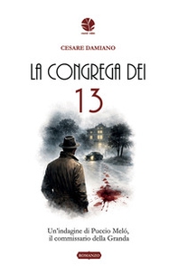 La congrega dei 13. Un'indagine di Puccio Meló, il commissario della Granda - Librerie.coop