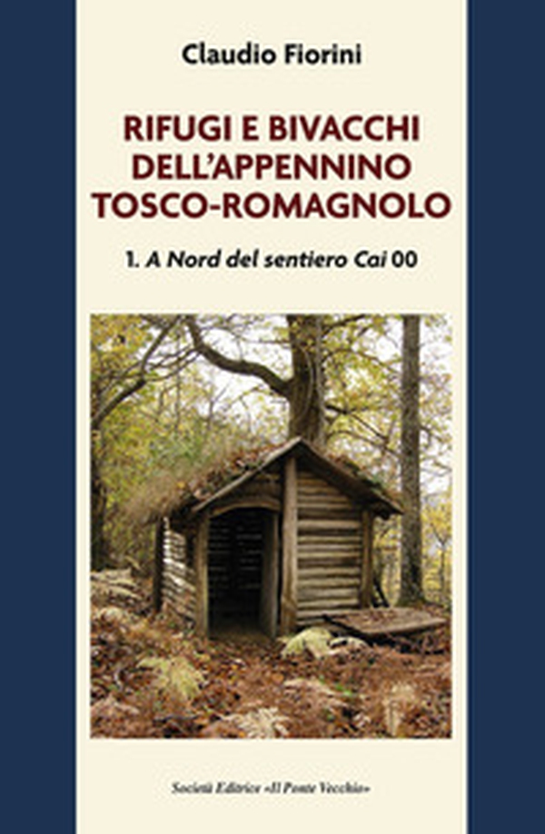 Rifugi e bivacchi dell'Appennino tosco-romagnolo - Vol. 1 - Librerie.coop Rifugi e bivacchi dell'Appennino tosco-romagnolo - Vol. 1 - Librerie.coop
