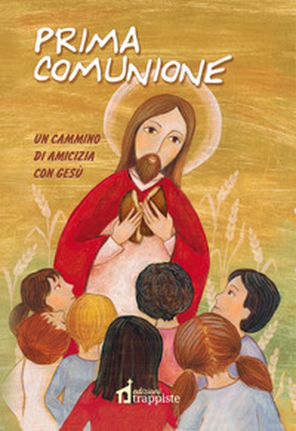 Prima Comunione. Un cammino di amicizia con Gesù da vivere e pregare per tutta la vita - Librerie.coop Prima Comunione. Un cammino di amicizia con Gesù da vivere e pregare per tutta la vita - Librerie.coop