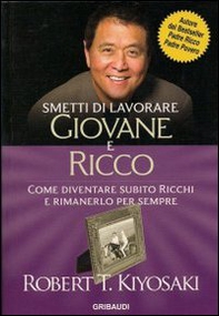 Smetti di lavorare giovane e ricco. Come diventare subito ricchi e rimanerlo per sempre - Librerie.coop