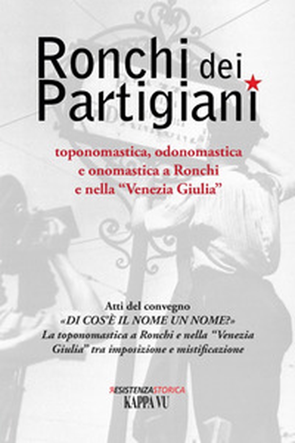 Ronchi dei Partigiani. Toponomastica, odonomastica e onomastica a Ronchi e nella «Venezia Giulia» - Librerie.coop Ronchi dei Partigiani. Toponomastica, odonomastica e onomastica a Ronchi e nella «Venezia Giulia» - Librerie.coop