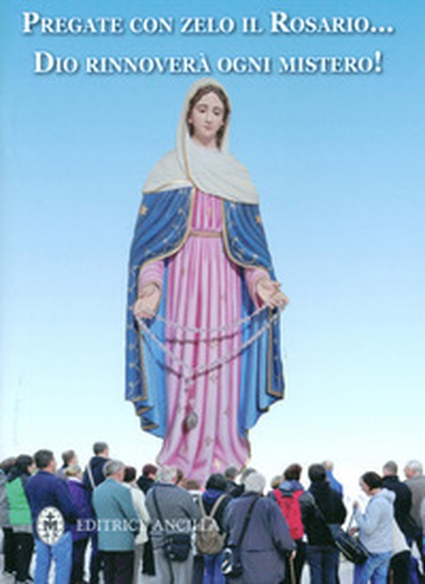 Pregate con zelo il rosario... Dio rinnoverà ogni mistero! - Librerie.coop Pregate con zelo il rosario... Dio rinnoverà ogni mistero! - Librerie.coop
