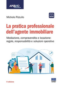 La pratica professionale dell'agente immobiliare. Mediazione, compravendita e locazione: regole, responsabilità e soluzioni operative - Librerie.coop
