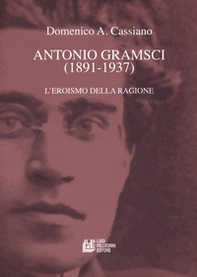 Antonio Gramsci (1891-1937). L'eroismo della ragione - Librerie.coop