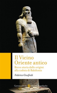Il Vicino Oriente antico. Breve storia dalle origini alla caduta di Babilonia - Librerie.coop
