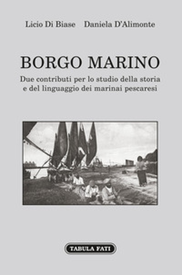 Borgo Marino. Due contributi per lo studio della storia e del linguaggio dei marinai pescaresi - Librerie.coop Borgo Marino. Due contributi per lo studio della storia e del linguaggio dei marinai pescaresi - Librerie.coop