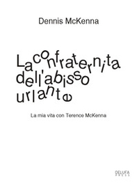 La confraternita dell'abisso urlante. La mia vita con Terence McKenna - Librerie.coop