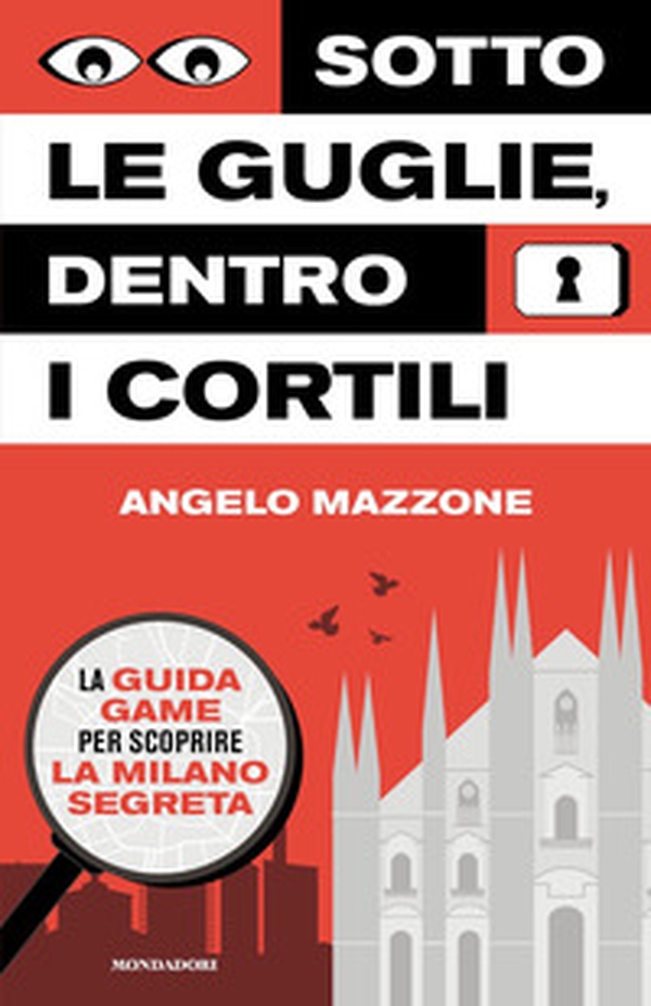 Sotto le guglie, dentro i cortili. La guida game per scoprire la Milano segreta - Librerie.coop Sotto le guglie, dentro i cortili. La guida game per scoprire la Milano segreta - Librerie.coop