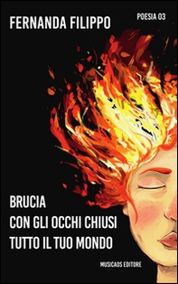 Brucia con gli occhi chiusi tutto il tuo mondo - Librerie.coop