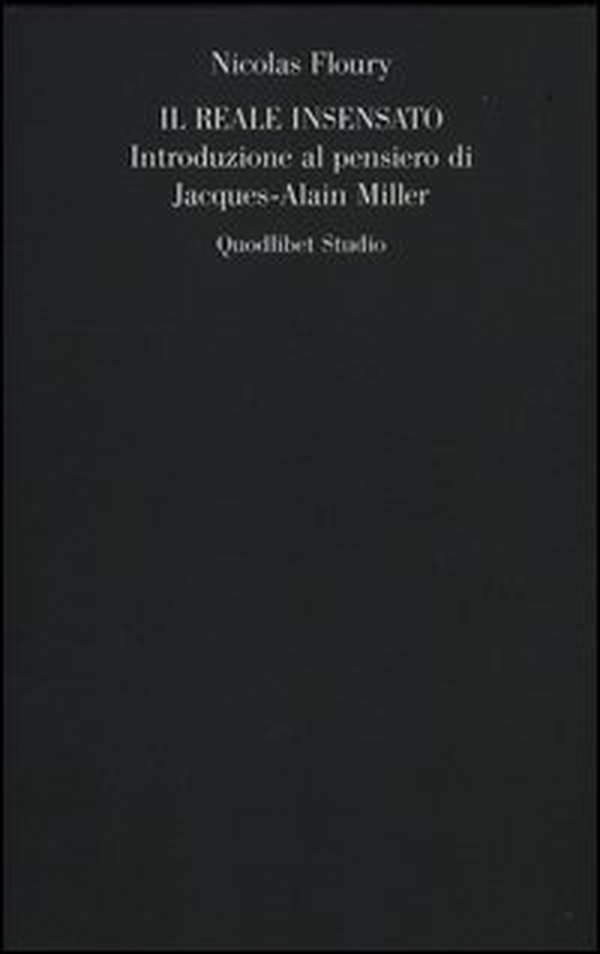 Il reale insensato. Introduzione al pensiero di Jacques-Alain Miller - Librerie.coop Il reale insensato. Introduzione al pensiero di Jacques-Alain Miller - Librerie.coop