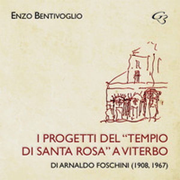 I progetti del «Tempio di Santa Rosa» a Viterbo di Arnaldo Foschini (1908, 1967) - Librerie.coop