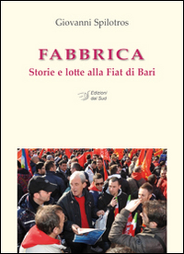 Fabbrica. Storie e lotte alla FIAT di Bari - Librerie.coop Fabbrica. Storie e lotte alla FIAT di Bari - Librerie.coop