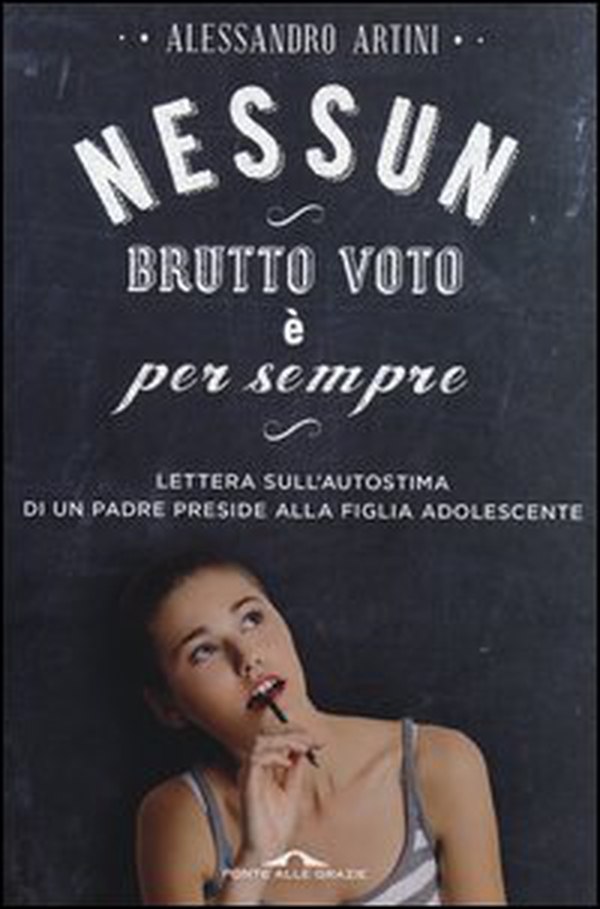 Nessun brutto voto è per sempre. Lettera sull'autostima di un padre preside alla figlia adolescente - Librerie.coop Nessun brutto voto è per sempre. Lettera sull'autostima di un padre preside alla figlia adolescente - Librerie.coop