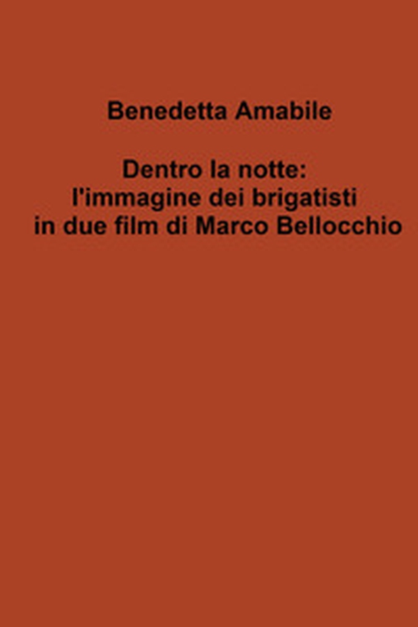 Dentro la notte: l'immagine dei brigatisti in due film di Marco Bellocchio - Librerie.coop Dentro la notte: l'immagine dei brigatisti in due film di Marco Bellocchio - Librerie.coop