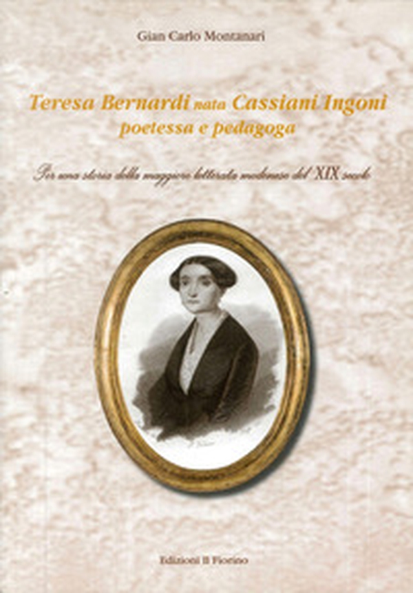 Teresa Bernardi nata Cassiani Ingoni poetessa e pedagoga. Per una storia della maggiore letterata modenese del XIX secolo - Librerie.coop Teresa Bernardi nata Cassiani Ingoni poetessa e pedagoga. Per una storia della maggiore letterata modenese del XIX secolo - Librerie.coop