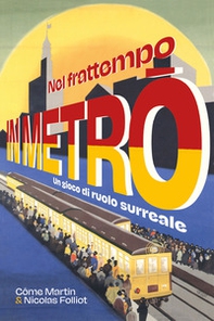 Nel frattempo in metrò. Un gioco di ruolo surreale - Librerie.coop